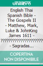 English Thai Spanish Bible - The Gospels II - Matthew, Mark, Luke & JohnKing James 1611 - ????????????????????? - Sagradas Escrituras 1569. E-book. Formato EPUB ebook