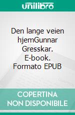 Den lange veien hjemGunnar Gresskar. E-book. Formato EPUB