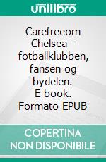 Carefreeom Chelsea - fotballklubben, fansen og bydelen. E-book. Formato EPUB