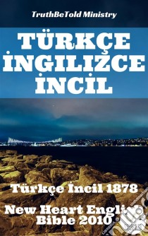 Türkçe Ingilizce IncilTürkçe Incil 2001 - New Heart English Bible 2010. E-book. Formato EPUB ebook di Truthbetold Ministry