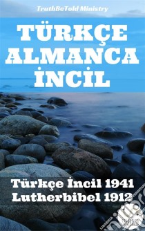 Türkçe Almanca IncIlTürkçe Incil 1941 - Lutherbibel 1912. E-book. Formato EPUB ebook di Truthbetold Ministry