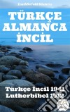 Türkçe Almanca IncIlTürkçe Incil 1941 - Lutherbibel 1912. E-book. Formato EPUB ebook