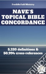 Nave's Topical Bible Concordance5,320 definitions and 50.994 cross-references. E-book. Formato EPUB ebook