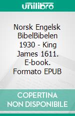 Norsk Engelsk BibelBibelen 1930 - King James 1611. E-book. Formato EPUB ebook di Truthbetold Ministry