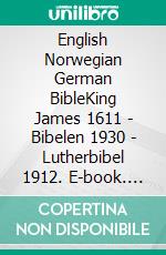 English Norwegian German BibleKing James 1611 - Bibelen 1930 - Lutherbibel 1912. E-book. Formato EPUB ebook