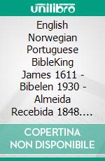 English Norwegian Portuguese BibleKing James 1611 - Bibelen 1930 - Almeida Recebida 1848. E-book. Formato EPUB ebook