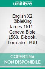 English X2 BibleKing James 1611 - Geneva Bible 1560. E-book. Formato EPUB ebook di Truthbetold Ministry