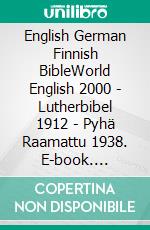 English German Finnish  BibleWorld English 2000 - Lutherbibel 1912 - Pyhä Raamattu 1938. E-book. Formato EPUB ebook di Truthbetold Ministry