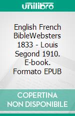 English French BibleWebsters 1833 - Louis Segond 1910. E-book. Formato EPUB ebook di Truthbetold Ministry