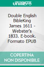 Double English BibleKing James 1611 - Webster's 1833. E-book. Formato EPUB ebook di Truthbetold Ministry