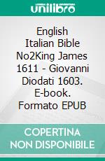 English Italian Bible No2King James 1611 - Giovanni Diodati 1603. E-book. Formato EPUB ebook di Truthbetold Ministry