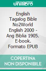 English Tagalog Bible No2World English 2000 - Ang Biblia 1905. E-book. Formato EPUB ebook di Truthbetold Ministry