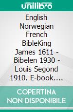 English Norwegian French BibleKing James 1611 - Bibelen 1930 - Louis Segond 1910. E-book. Formato EPUB ebook