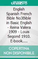 English Spanish French Bible No3Bible in Basic English - Reina Valera 1909 - Louis Segond 1910. E-book. Formato EPUB ebook di Truthbetold Ministry