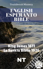 English Esperanto BibleKing James 1611 - La Sankta Biblio 1926 - NT. E-book. Formato EPUB ebook