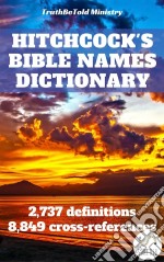 Hitchcock's Bible Names Dictionary2,737 definitions - 8,849 cross-references. E-book. Formato EPUB ebook