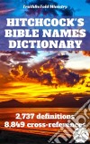 Hitchcock's Bible Names Dictionary2,737 definitions - 8,849 cross-references. E-book. Formato EPUB ebook