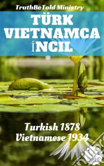 Türk Vietnamca IncilTurkish 1878 - Vietnamese 1934. E-book. Formato EPUB ebook di Truthbetold Ministry