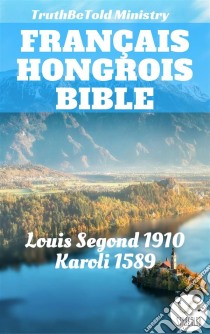 Bible Français HongroisLouis Segond 1910 - Karoli 1589. E-book. Formato EPUB ebook di Truthbetold Ministry