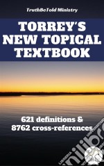 Torrey's New Topical Textbook621 definitions and 8762 cross-references. E-book. Formato EPUB ebook