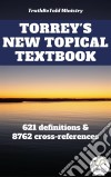 Torrey's New Topical Textbook621 definitions and 8762 cross-references. E-book. Formato EPUB ebook