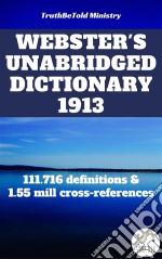 Webster's Unabridged Dictionary 1913111.716 definitions and 1.55 mill cross-references. E-book. Formato EPUB ebook