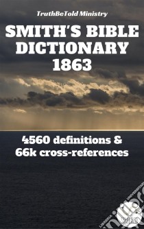 Smith's Bible Dictionary 18634560 definitions and 66,887 cross-references. E-book. Formato EPUB ebook di Truthbetold Ministry