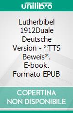 Lutherbibel 1912Duale Deutsche Version - *TTS Beweis*. E-book. Formato EPUB ebook di Truthbetold Ministry