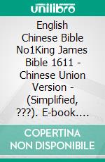 English Chinese Bible No1King James Bible 1611 - Chinese Union  Version - (Simplified, ???). E-book. Formato EPUB ebook di Truthbetold Ministry