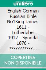 English German Russian Bible No1King James 1611 - Lutherbibel 1912 - Synodal 1876 - ??????????? ???????. E-book. Formato EPUB ebook