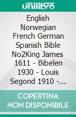 English Norwegian French German Spanish Bible No2King James 1611 - Bibelen 1930 - Louis Segond 1910 - Elberfelder 1905 - Reina Valera 1909. E-book. Formato EPUB ebook di Truthbetold Ministry