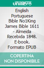 English Portuguese Bible No1King James Bible 1611 - Almeida Recebida 1848. E-book. Formato EPUB ebook