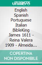 English Spanish Portuguese Italian BibleKing James 1611 - Reina Valera 1909 - Almeida Recebida 1848 - Riveduta Bibbia 1924. E-book. Formato EPUB ebook