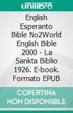 English Esperanto Bible No2World English Bible 2000 - La Sankta Biblio 1926. E-book. Formato EPUB ebook di Truthbetold Ministry