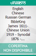 English Chinese Russian German BibleKing James 1611- Chinese Union 1919 - Synodal 1876 - Elberfelder 1905. E-book. Formato EPUB ebook