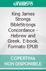 King James Strongs BibleStrongs Concordance - Hebrew and Greek. E-book. Formato EPUB ebook di Truthbetold Ministry