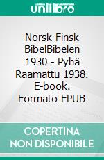 Norsk Finsk BibelBibelen 1930 - Pyhä Raamattu 1938. E-book. Formato EPUB ebook di Truthbetold Ministry