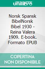 Norsk Spansk BibelNorsk Bibel 1930 - Reina Valera 1909. E-book. Formato EPUB ebook di Truthbetold Ministry