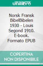 Norsk Fransk BibelBibelen 1930 - Louis Segond 1910. E-book. Formato EPUB ebook