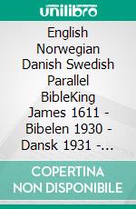 English Norwegian Danish Swedish Parallel BibleKing James 1611 - Bibelen 1930 - Dansk 1931 - Svensk Bibel 1917. E-book. Formato EPUB ebook di Truthbetold Ministry