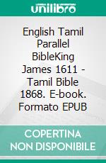 English Tamil Parallel BibleKing James 1611 - Tamil Bible 1868. E-book. Formato EPUB ebook di Truthbetold Ministry