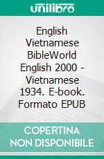 English Vietnamese BibleWorld English 2000 - Vietnamese 1934. E-book. Formato EPUB ebook di Truthbetold Ministry