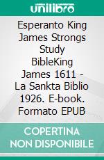 Esperanto King James Strongs Study BibleKing James 1611 - La Sankta Biblio 1926. E-book. Formato EPUB ebook