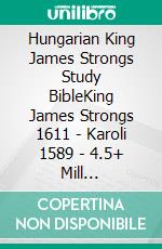 Hungarian King James Strongs Study BibleKing James Strongs 1611 - Karoli 1589 - 4.5+ Mill References. E-book. Formato EPUB ebook di Truthbetold Ministry