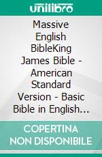 Massive English BibleKing James Bible - American Standard Version - Basic Bible in English - World English Bible - Youngs Literal Bible. E-book. Formato EPUB ebook di Truthbetold Ministry