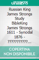 Russian King James Strongs Study BibleKing James Strongs 1611 - Synodal 1876 - ??????????? ??????? - 4.6+ Mill References. E-book. Formato EPUB ebook di Truthbetold Ministry