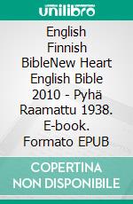 English Finnish BibleNew Heart English Bible 2010 - Pyhä Raamattu 1938. E-book. Formato EPUB ebook