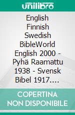 English Finnish Swedish BibleWorld English 2000 - Pyhä Raamattu 1938 - Svensk Bibel 1917. E-book. Formato EPUB ebook di Truthbetold Ministry