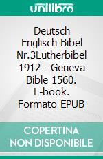 Deutsch Englisch Bibel Nr.3Lutherbibel 1912 - Geneva Bible 1560. E-book. Formato EPUB ebook