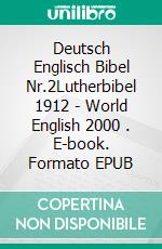 Deutsch Englisch Bibel Nr.2Lutherbibel 1912 - World English 2000 . E-book. Formato EPUB ebook di Truthbetold Ministry